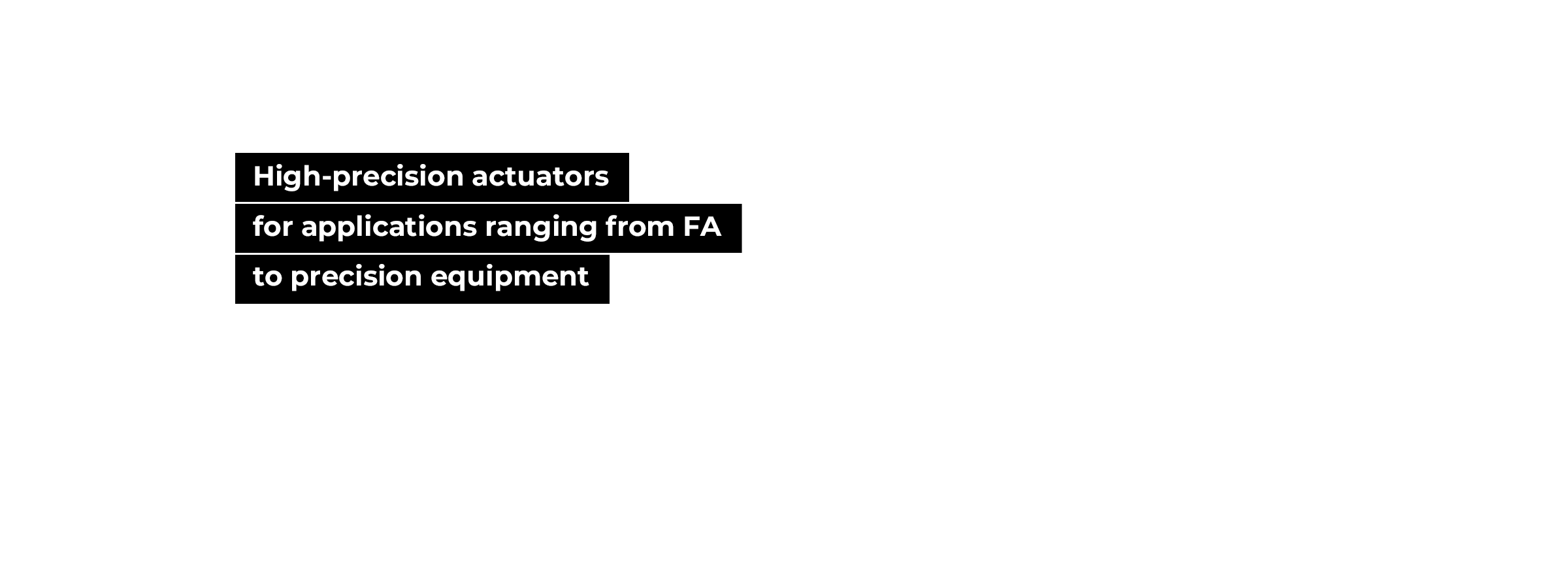 High-precision actuators for applications ranging from FA to precision equipment