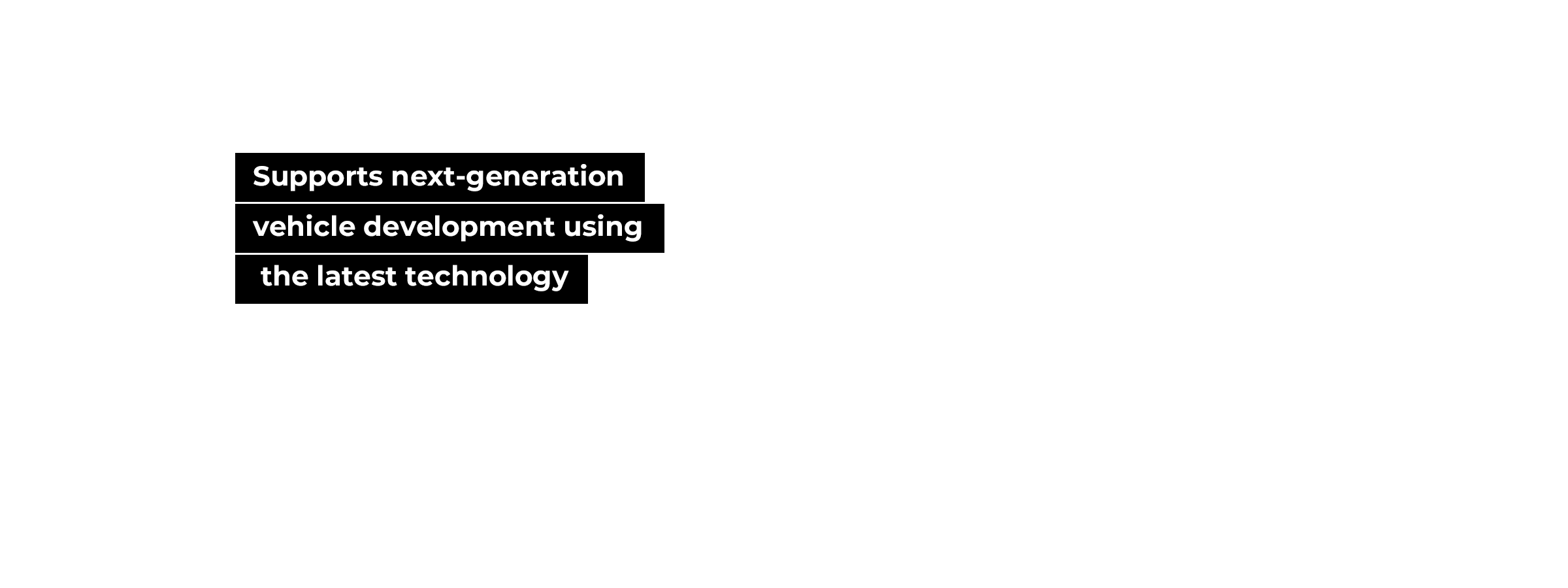 Supports next-generation vehicle development using the latest technology