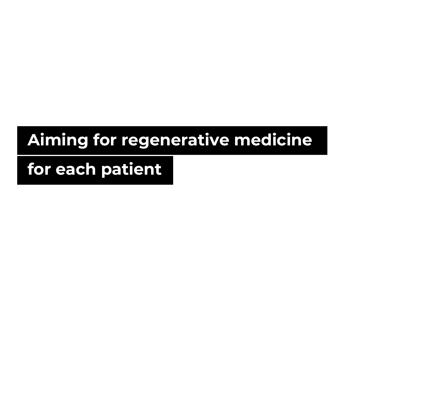 Aiming for regenerative medicine for each patient